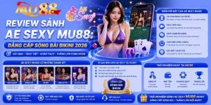 Review sảnh AE Sexy MU88: Đẳng cấp sòng bài bikini 2026