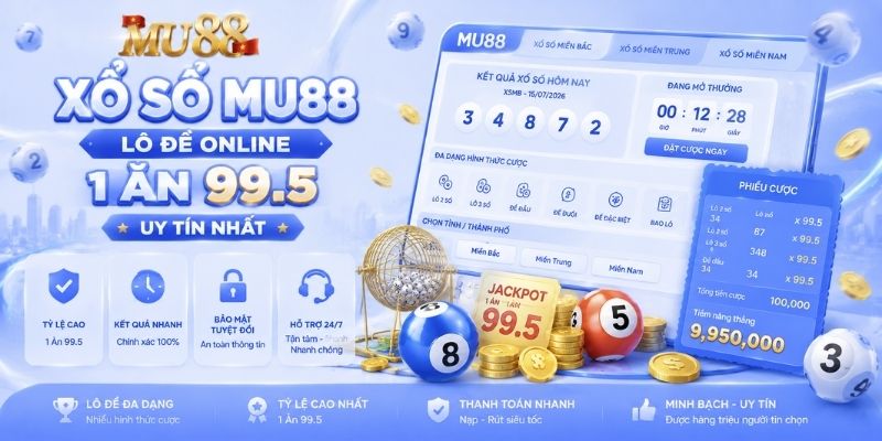 Xổ Số MU88 - Lô Đề Online 1 Ăn 99.5 Uy Tín Nhất